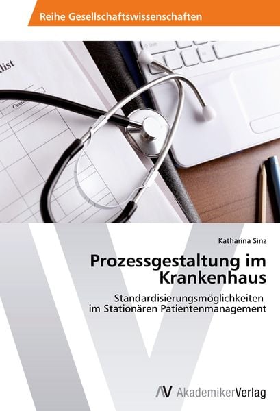 Prozessgestaltung im Krankenhaus, Taschenbuch von Katharina Sinz, AV Akademikerverlag, 9783639466591