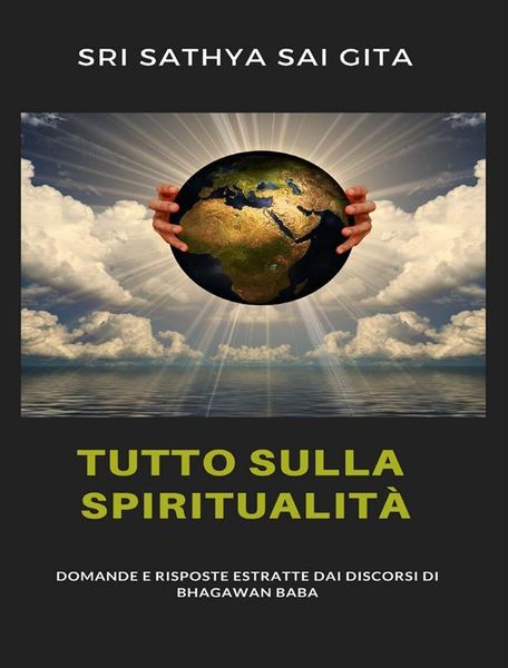 Produktbild: Tutto sulla spiritualit&agrave; - Domande e risposte estratte dai discorsi di Bhagawan Baba