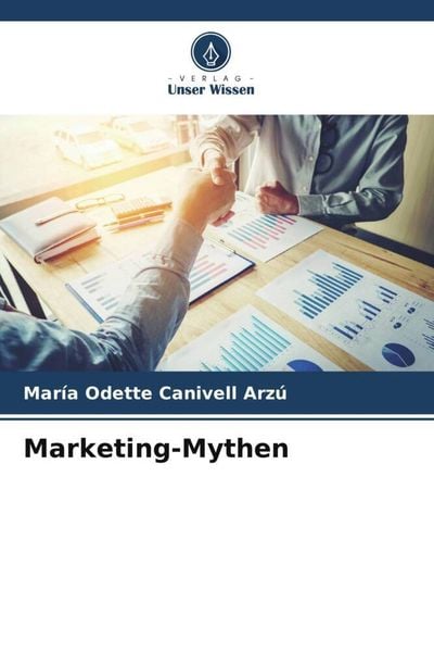 Marketing-Mythen, Taschenbuch von María Odette Canivell Arzú, Verlag Unser Wissen, 978-620-5-99780-2