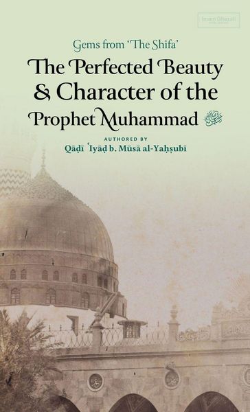 Produktbild: The Perfected Beauty & Character of the Prophet Muhammad &iquest; (HB)