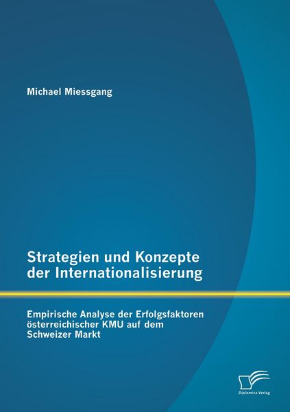 Produktbild: Strategien und Konzepte der Internationalisierung: Empirische Analyse der Erfolgsfaktoren &ouml;sterreichischer KMU auf dem Schweizer Markt