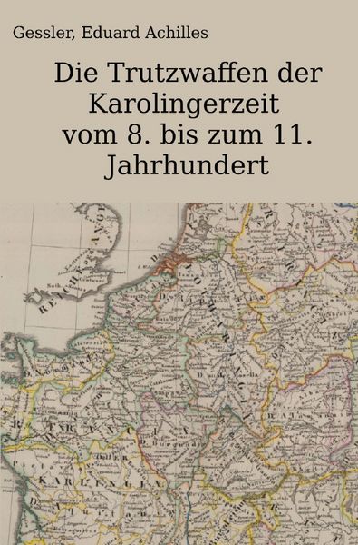 Produktbild: Die Trutzwaffen der Karolingerzeit vom 8. bis zum 11. Jahrhundert