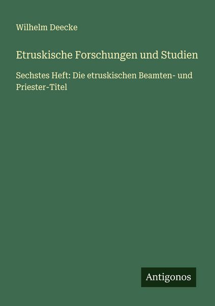 Etruskische Forschungen und Studien, Taschenbuch von Wilhelm Deecke, Antigonos Verlag, 9783388893891