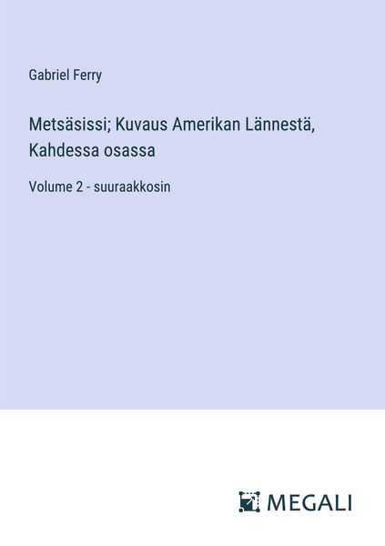 Produktbild: Mets&auml;sissi; Kuvaus Amerikan L&auml;nnest&auml;, Kahdessa osassa