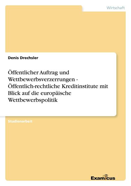 Öffentlicher Auftrag und Wettbewerbsverzerrungen - Öffentlich-rechtliche Kreditinstitute mit Blick auf die europäische Wettbewerbspolitik, Taschenbuch