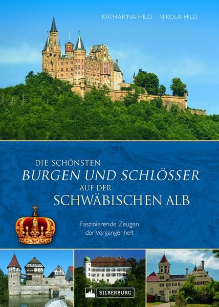 Die schönsten Burgen und Schlösser auf der Schwäbischen Alb, Gebundene Ausgabe von Katharina Hild,Nikola Hild, Silberburg, 978-3-8425-2422-4