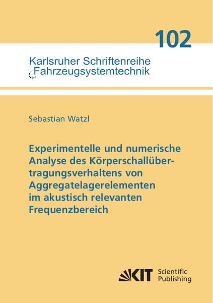 Experimentelle und numerische Analyse des Körperschallübertragungsverhaltens von Aggregatelagerelementen im akustisch relevanten Frequenzbereich,