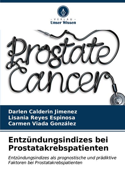 Entzündungsindizes bei Prostatakrebspatienten, Taschenbuch von Darlen Calderin Jimenez , Lisania Reyes Espinosa , Carmen Viada González, Verlag Unser