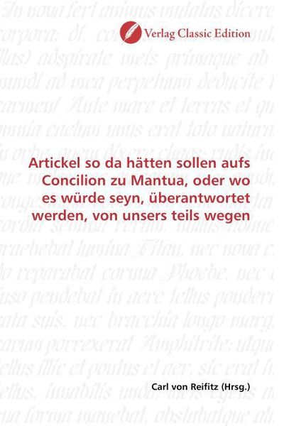 Produktbild: Artickel so da h&auml;tten sollen aufs Concilion zu Mantua, oder wo es w&uuml;rde seyn, &uuml;berantwortet werden, von unsers teils wegen