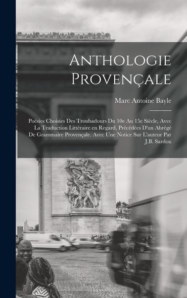 Produktbild: Anthologie proven&ccedil;ale; po&eacute;sies choisies des troubadours du 10e au 15e si&egrave;cle, avec la traduction litt&eacute;raire en regard, pr&eacute;c&eacute;d&eacute;es d'un abr&eacute;g&eacute; de gramma