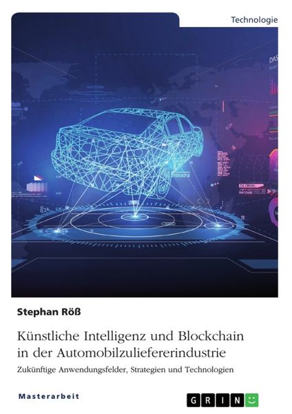 Künstliche Intelligenz und Blockchain in der Automobilzuliefererindustrie, Taschenbuch von Stephan Röss, GRIN, 9783346188946