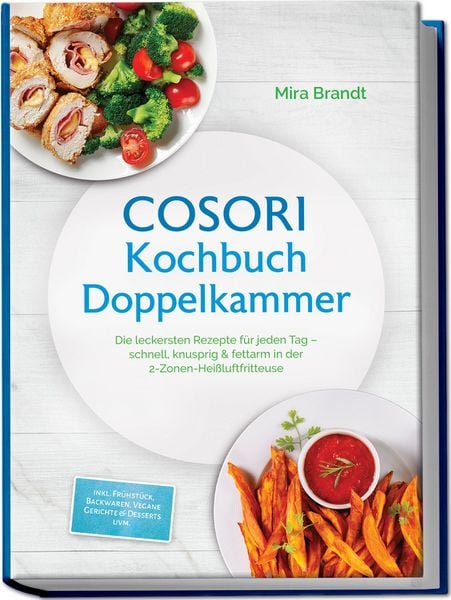Produktbild: COSORI Kochbuch Doppelkammer: Die leckersten Rezepte f&uuml;r jeden Tag &ndash; schnell, knusprig & fettarm in der 2-Zonen-Hei&szlig;luftfritteuse &ndash; inkl. Fr&uuml;hst&uuml;ck, Backwaren, Vegane Gerichte & Desserts uvm.