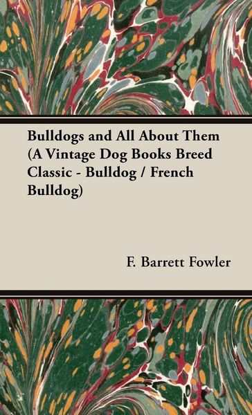 Produktbild: Bulldogs and All About Them (A Vintage Dog Books Breed Classic - Bulldog / French Bulldog)