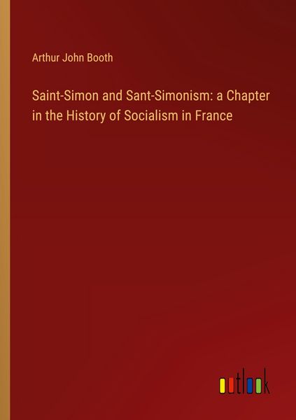 Produktbild: Saint-Simon and Sant-Simonism: a Chapter in the History of Socialism in France