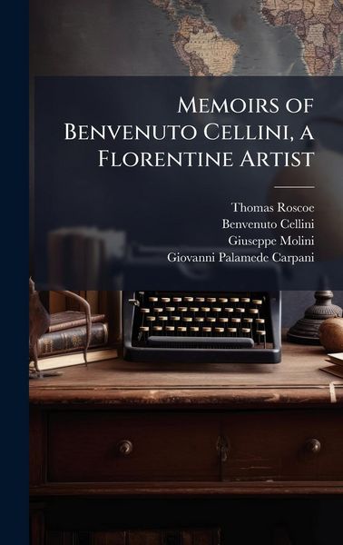 Produktbild: Memoirs of Benvenuto Cellini, a Florentine Artist