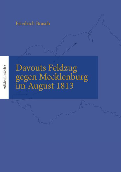 Davouts Feldzug gegen Mecklenburg im August 1813, Taschenbuch von Friedrich Brasch, BoD – Books on Demand, 9783750488175
