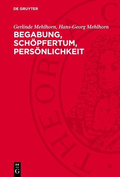 Begabung, Schöpfertum, Persönlichkeit, Gebundene Ausgabe von Gerlinde Mehlhorn , Hans-Georg Mehlhorn, De Gruyter, 9783112763001