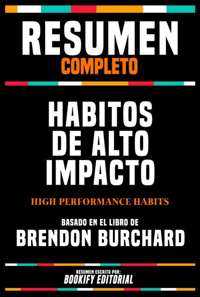 Produktbild: Resumen Completo - Habitos De Alto Impacto (High Performance Habits) - Basado En El Libro De Brendon Burchard