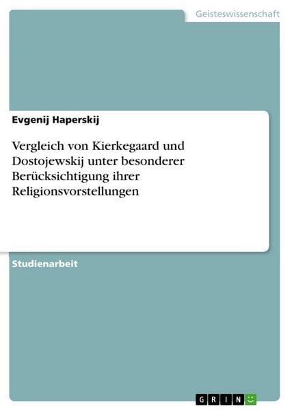 Vergleich von Kierkegaard und Dostojewskij unter besonderer Berücksichtigung ihrer Religionsvorstellungen, Taschenbuch von Evgenij Haperskij, GRIN,