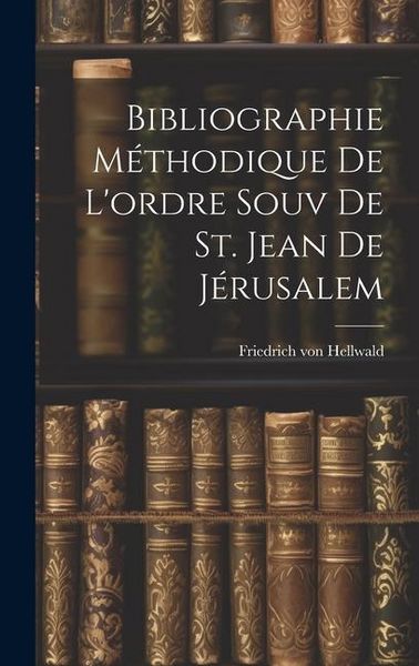 Produktbild: Bibliographie M&eacute;thodique De L'ordre Souv De St. Jean De J&eacute;rusalem