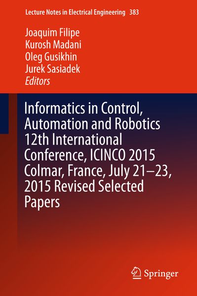 Produktbild: Informatics in Control, Automation and Robotics 12th International Conference, ICINCO 2015 Colmar, France, July 21-23, 2015 Revised Selected Papers