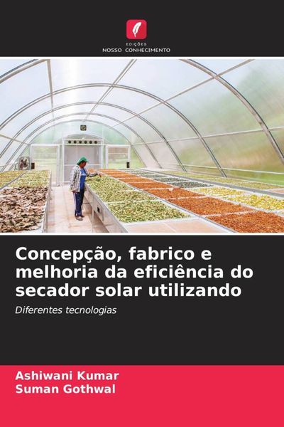 Produktbild: Concep&ccedil;&atilde;o, fabrico e melhoria da efici&ecirc;ncia do secador solar utilizando