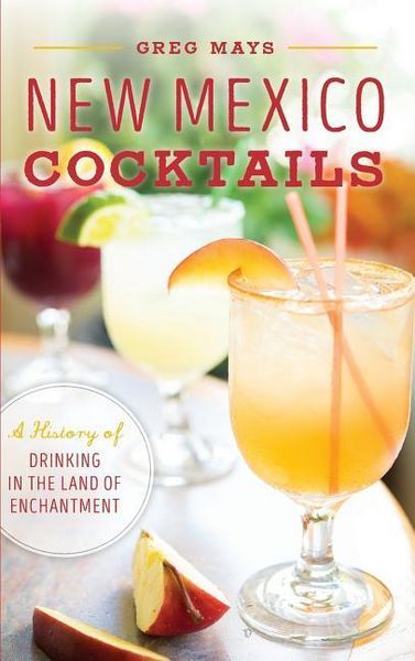 Produktbild: New Mexico Cocktails: A History of Drinking in the Land of Enchantment