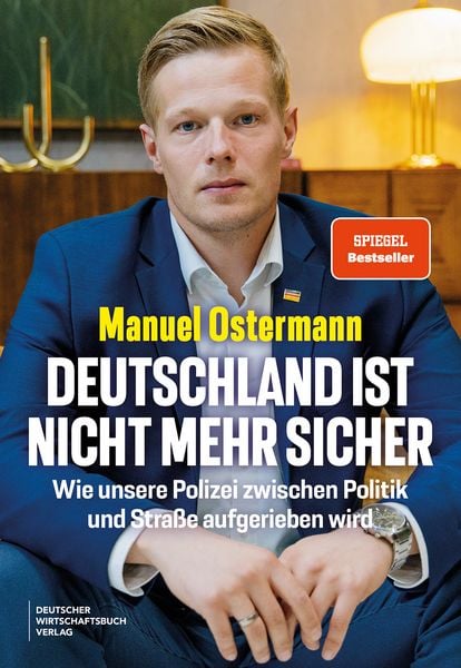 Deutschland ist nicht mehr sicher, Gebundene Ausgabe von Manuel Ostermann, Deutscher Wirtschaftsbuch Verlag, 9783690660365