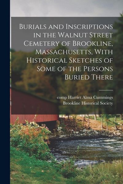 Produktbild: Burials and Inscriptions in the Walnut Street Cemetery of Brookline, Massachusetts, With Historical Sketches of Some of the Persons Buried There