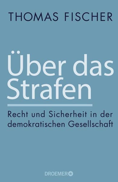 Über das Strafen, Gebundene Ausgabe von Thomas Fischer, Droemer Knaur, 978-3-426-27687-7