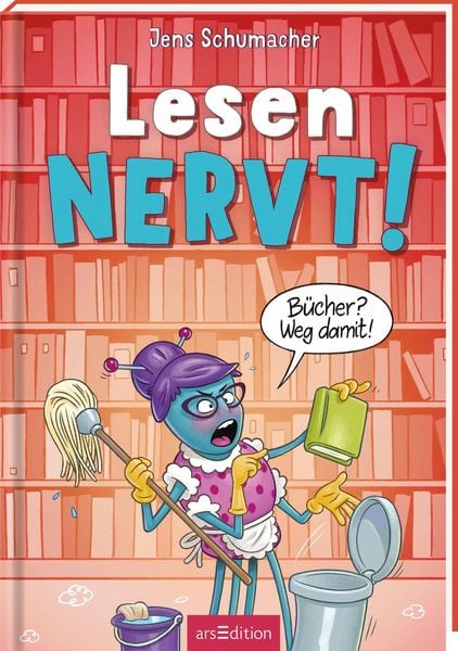 Lesen NERVT! – Bücher? Weg damit! (Lesen nervt! 4), Gebundene Ausgabe von Jens Schumacher, arsedition, 978-3-8458-6509-6