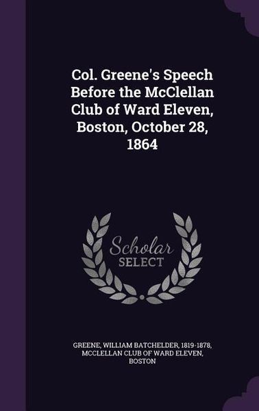 Produktbild: Col. Greene's Speech Before the McClellan Club of Ward Eleven, Boston, October 28, 1864