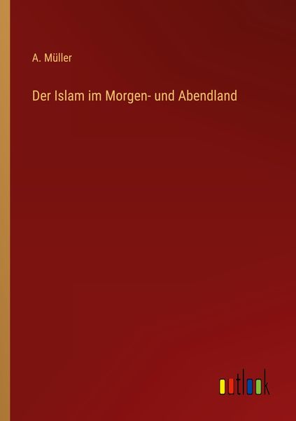 Der Islam im Morgen- und Abendland, Taschenbuch von A. Müller, Outlook, 9783368460747