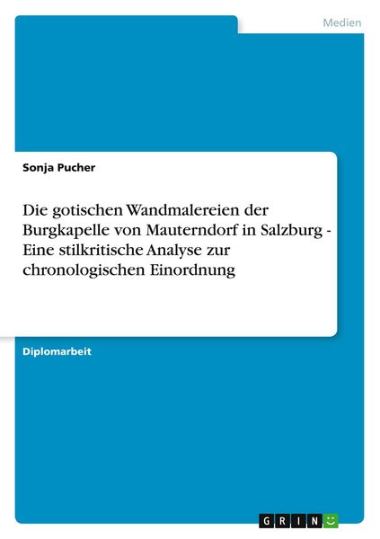 Die gotischen Wandmalereien der Burgkapelle von Mauterndorf in Salzburg - Eine stilkritische Analyse zur chronologischen Einordnung, Taschenbuch von