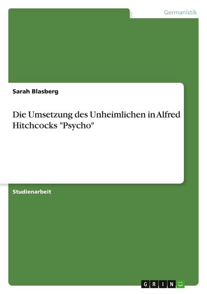 Die Umsetzung des Unheimlichen in Alfred Hitchcocks 'Psycho'; Taschenbuch von Sarah Blasberg, GRIN, 9783640222902