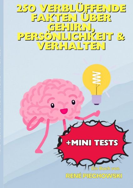 250 verblüffende Fakten über Gehirn, Persönlichkeit & Verhalten, Taschenbuch von Rene Piechowski, Epubli, 9783565139859