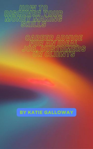 Produktbild: How to Discover Your Money Making Skills: Career Advice for An Ideal Job, Customers or Clients