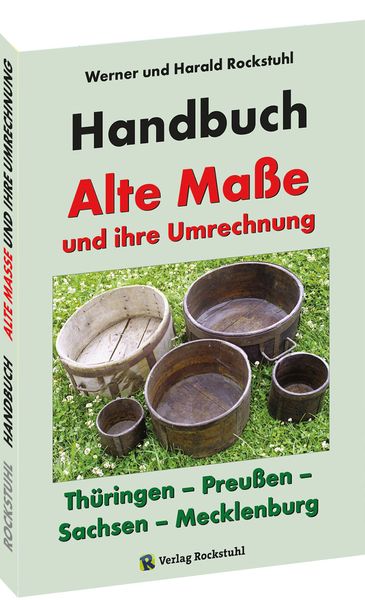 Produktbild: HANDBUCH - Alte Ma&szlig;e und ihre Umrechnung - Th&uuml;ringen &ndash; Preu&szlig;en &ndash; Sachsen &ndash; Mecklenburg