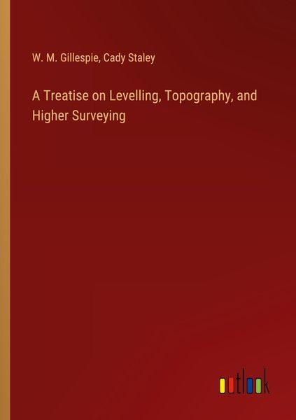 Produktbild: A Treatise on Levelling, Topography, and Higher Surveying