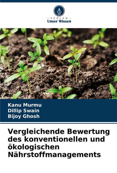 Vergleichende Bewertung des konventionellen und ökologischen Nährstoffmanagements, Taschenbuch von Kanu Murmu , Dillip Swain , Bijoy Ghosh, Verlag