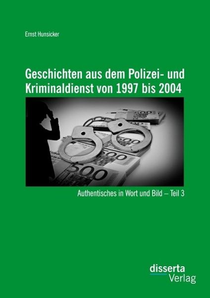 Produktbild: Geschichten aus dem Polizei- und Kriminaldienst von 1997 bis 2004: Authentisches in Wort und Bild - Teil 3