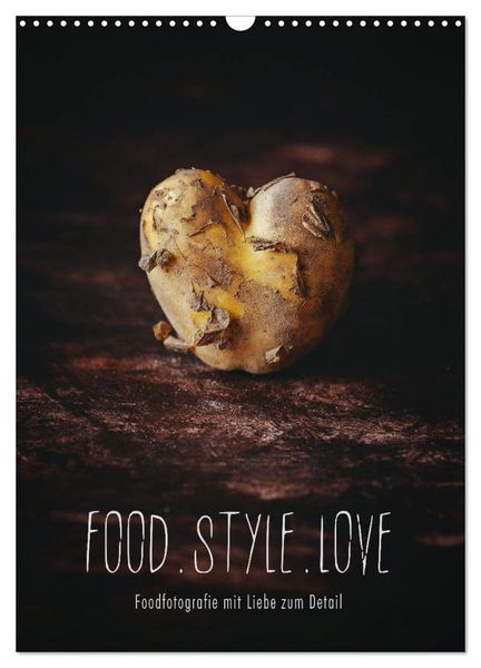 FOOD.STYLE.LOVE - Foodfotografie mit Liebe zum Detail (Wandkalender 2026 DIN A3 hoch), CALVENDO Monatskalender