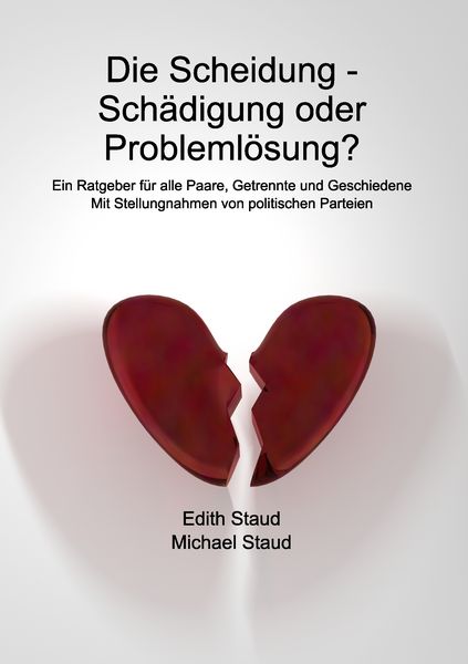 Die Scheidung - Schädigung oder Problemlösung?, Taschenbuch von Edith Staud , Michael Staud, BoD – Books on Demand, 9783738620245