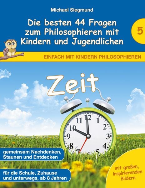 Zeit - Die besten 44 Fragen zum Philosophieren mit Kindern und Jugendlichen, Taschenbuch von Michael Siegmund, BoD – Books on Demand, 9783753406282