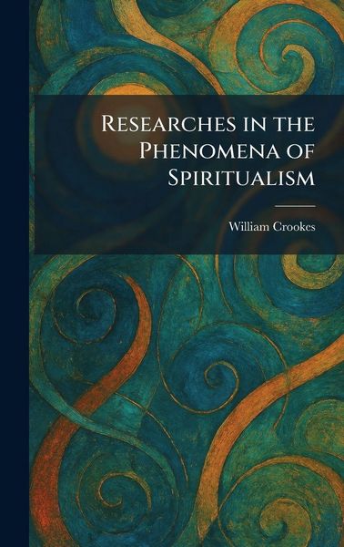 Produktbild: Researches in the Phenomena of Spiritualism