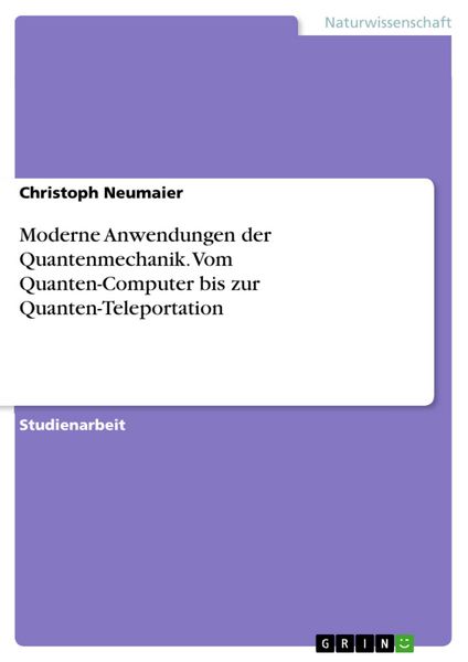 Produktbild: Moderne Anwendungen der Quantenmechanik. Vom Quanten-Computer bis zur Quanten-Teleportation