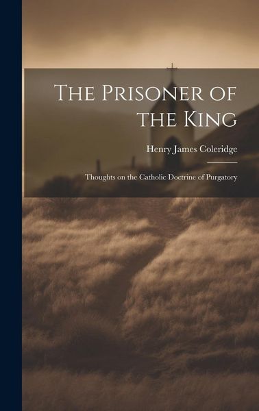 Produktbild: The Prisoner of the King: Thoughts on the Catholic Doctrine of Purgatory