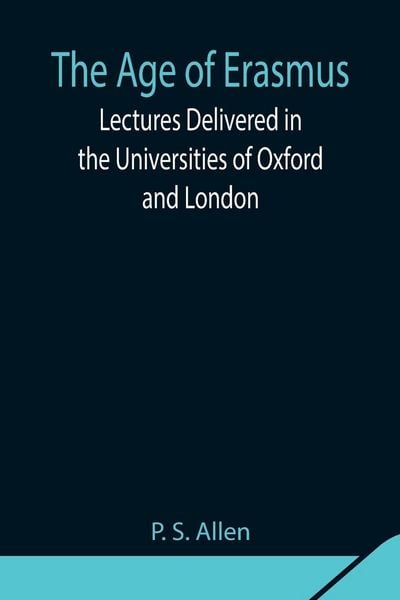 Produktbild: The Age Of Erasmus; Lectures Delivered In The Universities Of Oxford And London