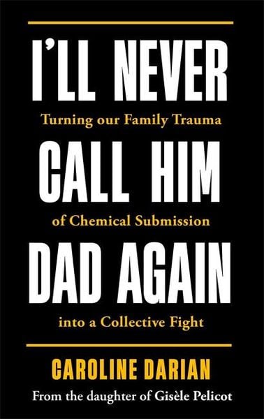 Produktbild: I'll Never Call Him Dad Again: By the daughter of Dominique and Gisele Pelicot