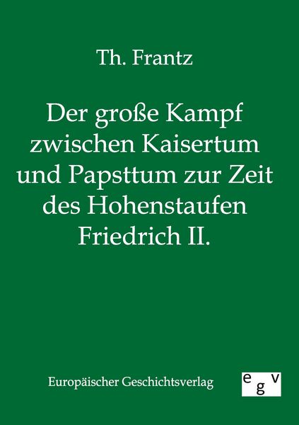 Produktbild: Der gro&szlig;e Kampf zwischen Kaisertum und Papsttum zur Zeit des Hohenstaufen Friedrich II.